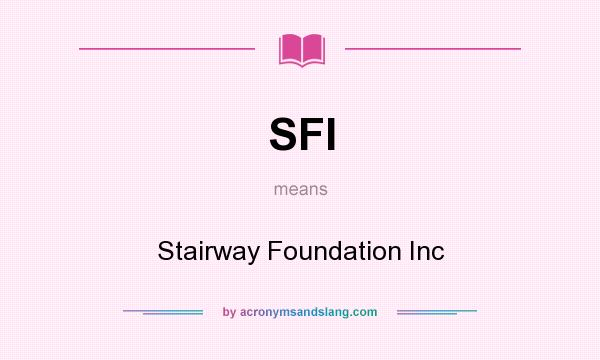 What does SFI mean? It stands for Stairway Foundation Inc