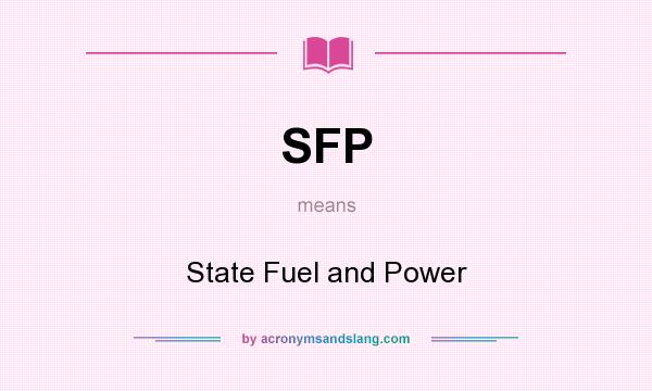 What does SFP mean? It stands for State Fuel and Power