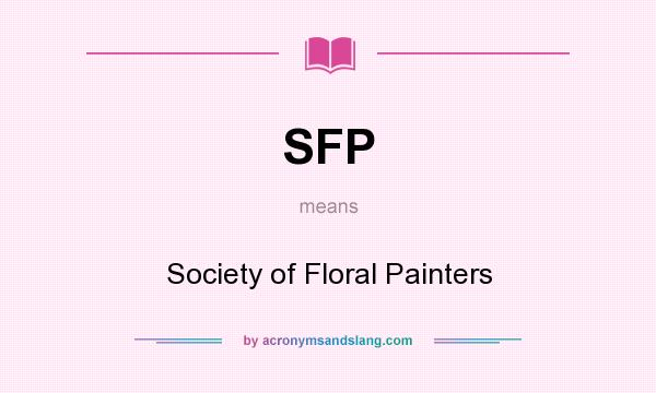 What does SFP mean? It stands for Society of Floral Painters