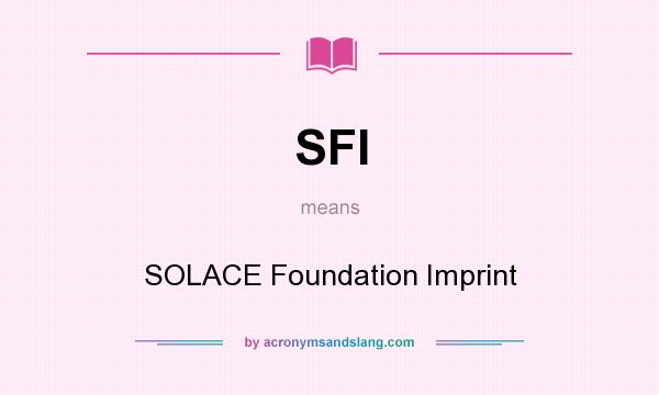 What does SFI mean? It stands for SOLACE Foundation Imprint