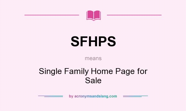 What does SFHPS mean? It stands for Single Family Home Page for Sale