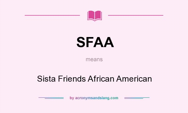 What does SFAA mean? It stands for Sista Friends African American