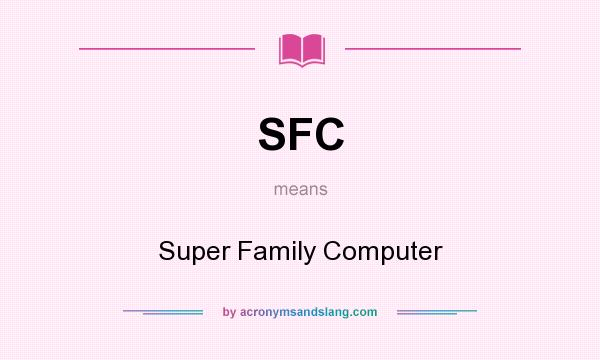 What does SFC mean? It stands for Super Family Computer