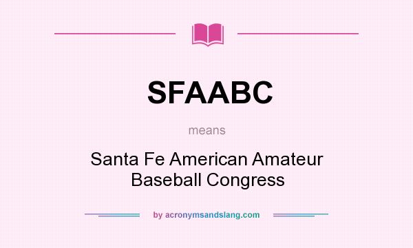 What does SFAABC mean? It stands for Santa Fe American Amateur Baseball Congress