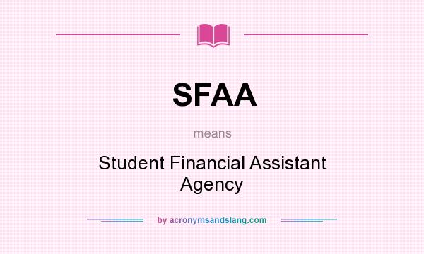 What does SFAA mean? It stands for Student Financial Assistant Agency
