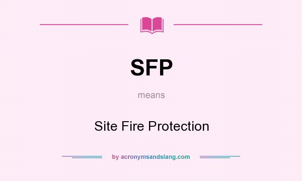 What does SFP mean? It stands for Site Fire Protection