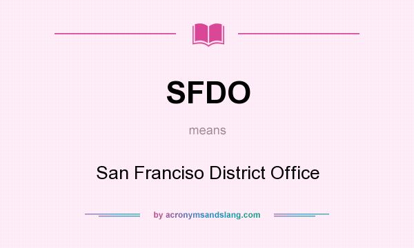 What does SFDO mean? It stands for San Franciso District Office