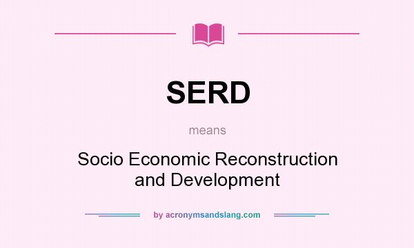 What does SERD mean? It stands for Socio Economic Reconstruction and Development