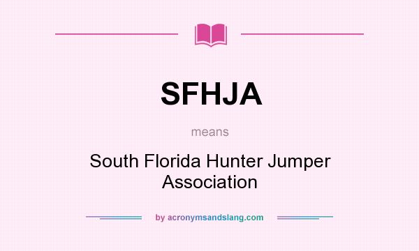 What does SFHJA mean? It stands for South Florida Hunter Jumper Association