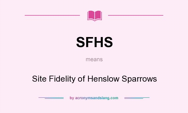 What does SFHS mean? It stands for Site Fidelity of Henslow Sparrows