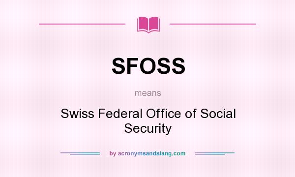 What does SFOSS mean? It stands for Swiss Federal Office of Social Security