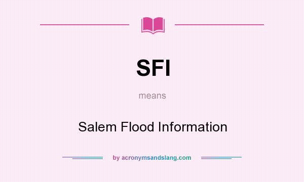 What does SFI mean? It stands for Salem Flood Information