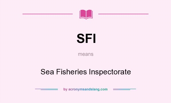 What does SFI mean? It stands for Sea Fisheries Inspectorate
