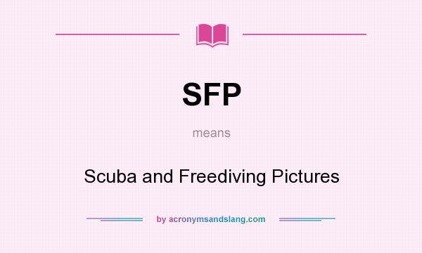 What does SFP mean? It stands for Scuba and Freediving Pictures