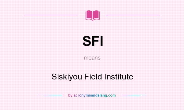 What does SFI mean? It stands for Siskiyou Field Institute