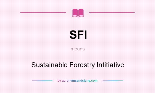 What does SFI mean? It stands for Sustainable Forestry Intitiative