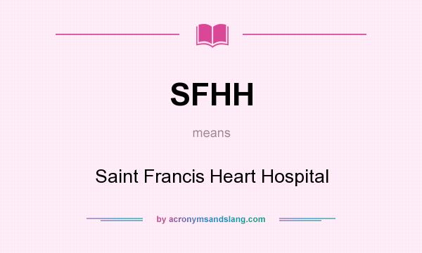 What does SFHH mean? It stands for Saint Francis Heart Hospital