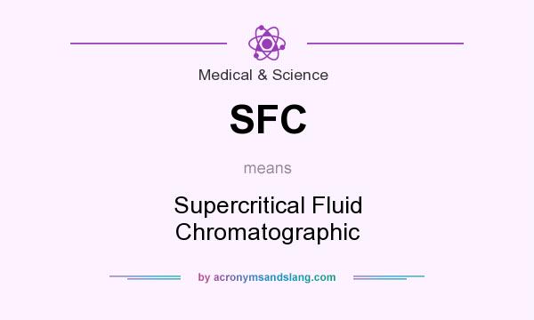 What does SFC mean? It stands for Supercritical Fluid Chromatographic