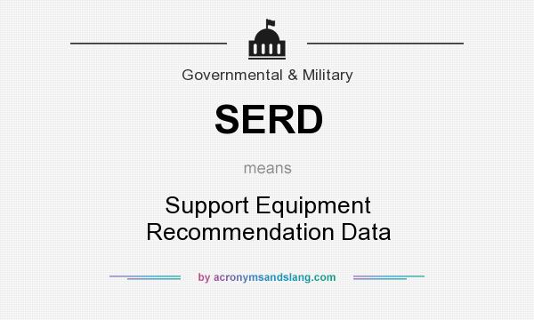What does SERD mean? It stands for Support Equipment Recommendation Data