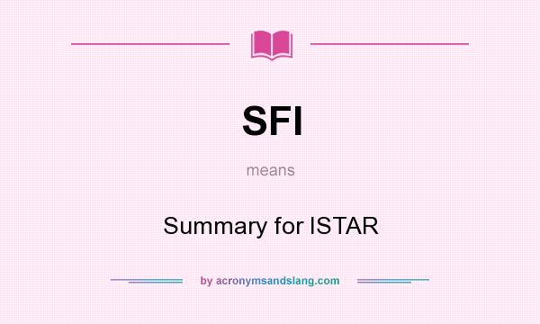 What does SFI mean? It stands for Summary for ISTAR