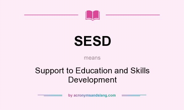 What does SESD mean? It stands for Support to Education and Skills Development
