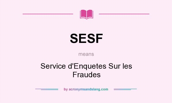 What does SESF mean? It stands for Service d`Enquetes Sur les Fraudes