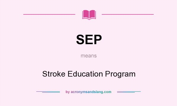 What does SEP mean? It stands for Stroke Education Program