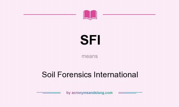 What does SFI mean? It stands for Soil Forensics International