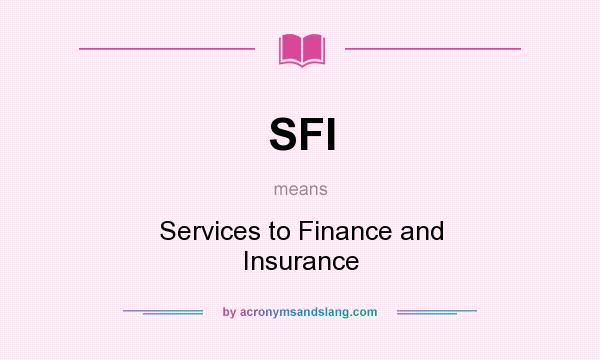 What does SFI mean? It stands for Services to Finance and Insurance