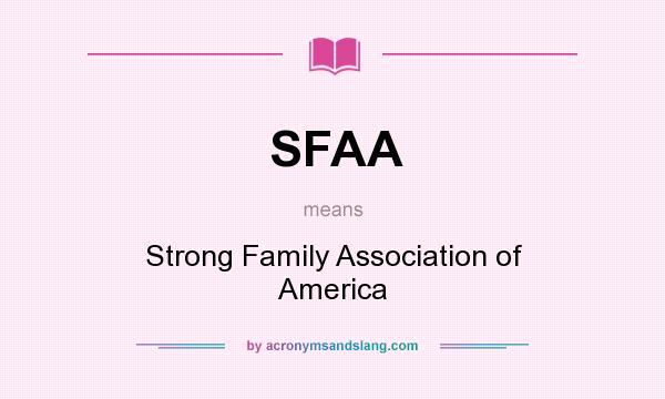 What does SFAA mean? It stands for Strong Family Association of America