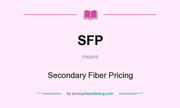 What does SFP mean? It stands for Secondary Fiber Pricing