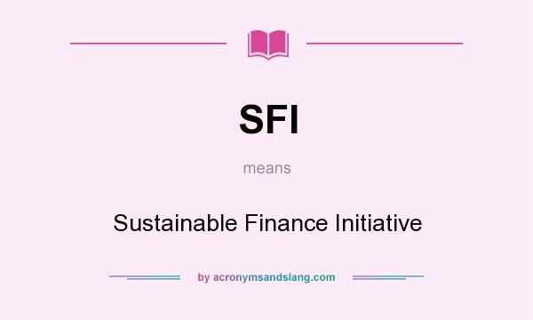 What does SFI mean? It stands for Sustainable Finance Initiative