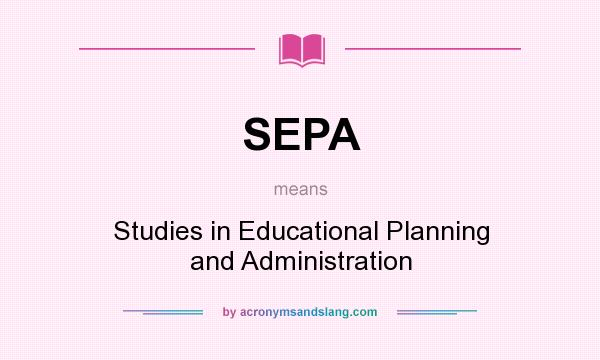 What does SEPA mean? It stands for Studies in Educational Planning and Administration