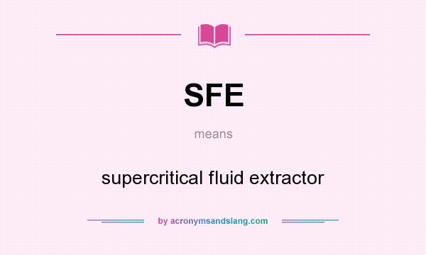 What does SFE mean? It stands for supercritical fluid extractor