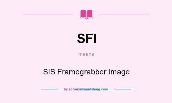 What does SFI mean? It stands for SIS Framegrabber Image
