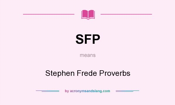 What does SFP mean? It stands for Stephen Frede Proverbs