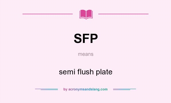What does SFP mean? It stands for semi flush plate