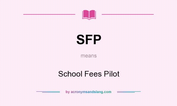What does SFP mean? It stands for School Fees Pilot