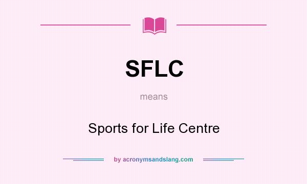 What does SFLC mean? It stands for Sports for Life Centre