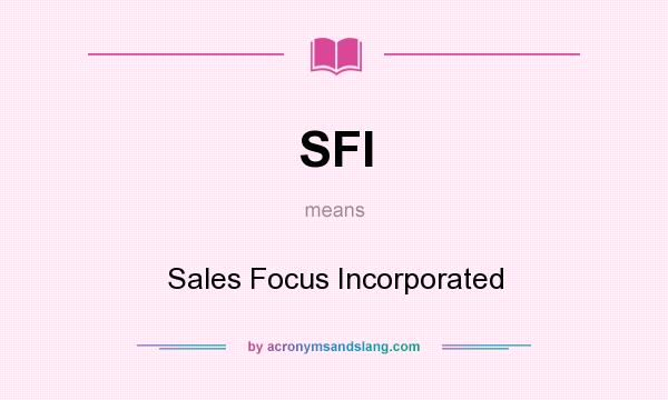 What does SFI mean? It stands for Sales Focus Incorporated