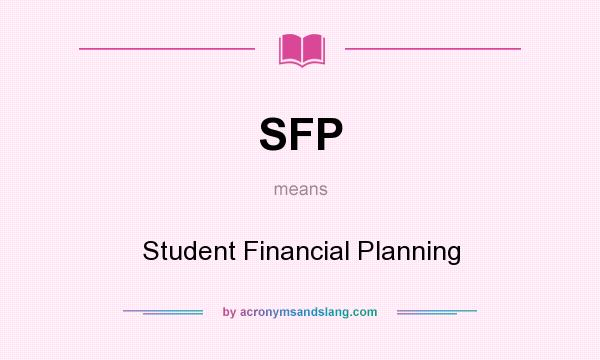 What does SFP mean? It stands for Student Financial Planning