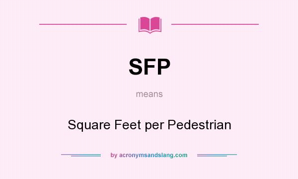 What does SFP mean? It stands for Square Feet per Pedestrian