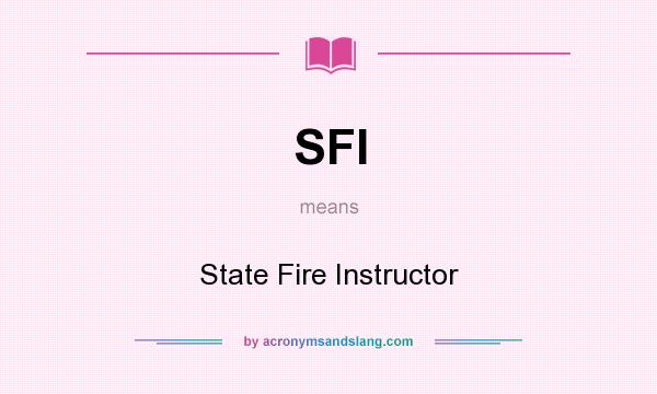 What does SFI mean? It stands for State Fire Instructor