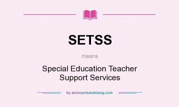 What does SETSS mean? It stands for Special Education Teacher Support Services