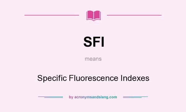 What does SFI mean? It stands for Specific Fluorescence Indexes