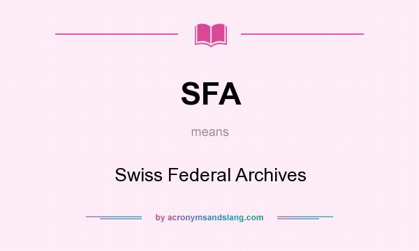 What does SFA mean? It stands for Swiss Federal Archives