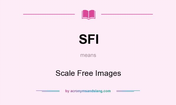 What does SFI mean? It stands for Scale Free Images
