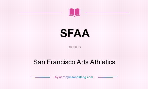 What does SFAA mean? It stands for San Francisco Arts Athletics