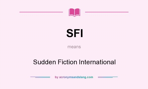 What does SFI mean? It stands for Sudden Fiction International