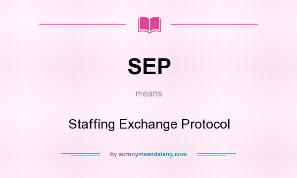 What does SEP mean? It stands for Staffing Exchange Protocol